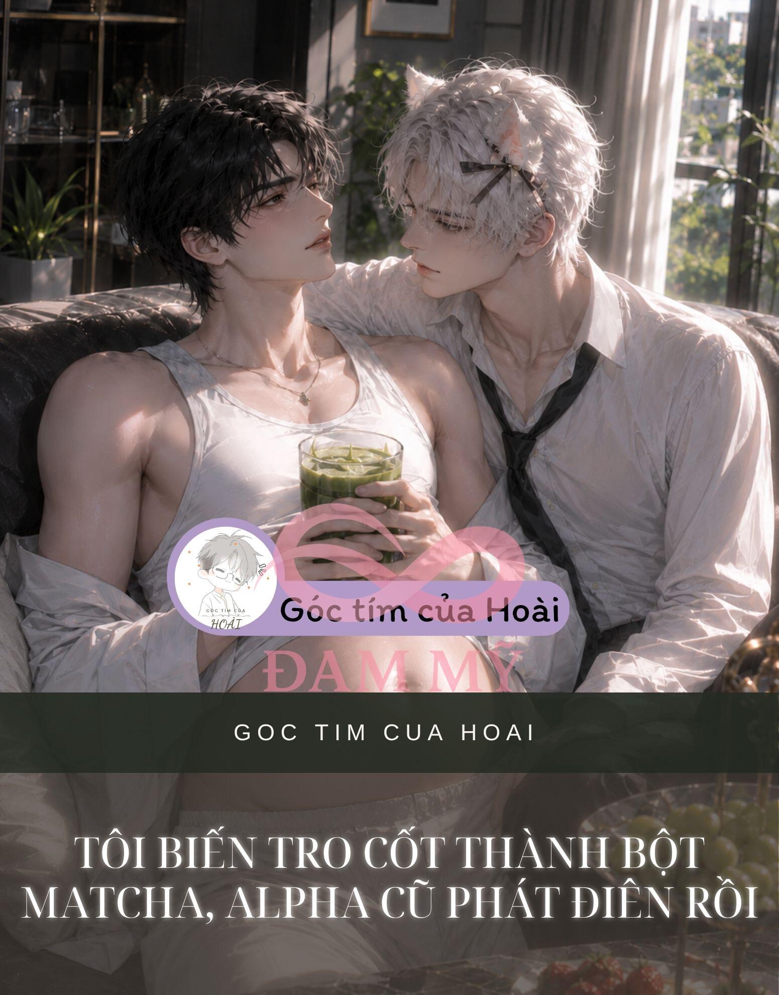 Tôi Biến Tro Cốt Thành Bột Matcha, Alpha Cũ Phát Điên Rồi