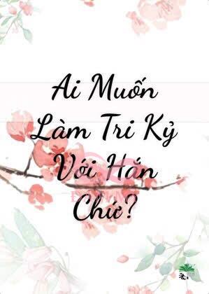 Ai Muốn Làm Tri Kỷ Với Hắn Chứ