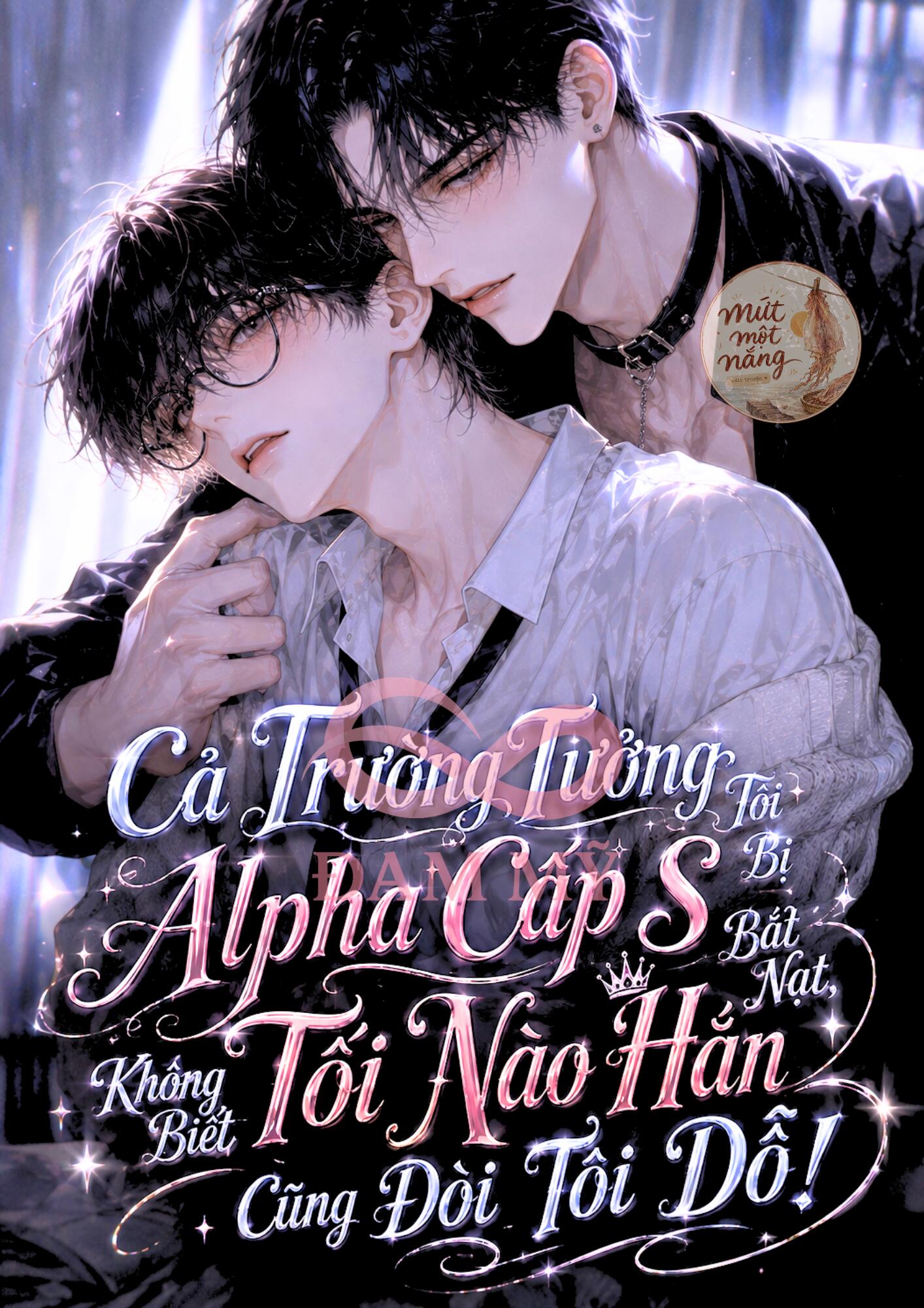 Cả Trường Tưởng Tôi Bị Alpha Cấp S Bắt Nạt, Không Biết Tối Nào Hắn Cũng Đòi Tôi Dỗ!
