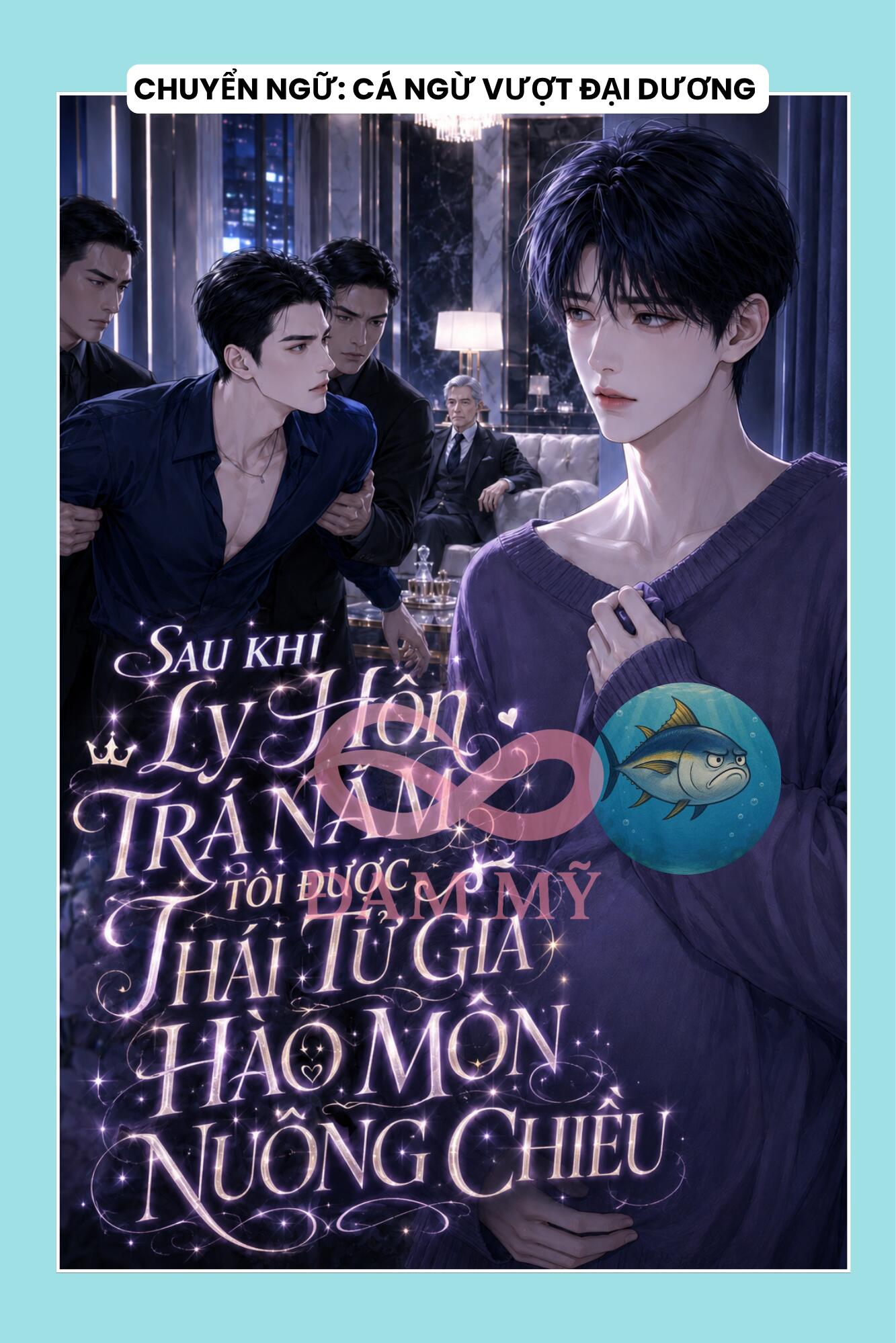 SAU KHI LY HÔN TRA NAM, TÔI ĐƯỢC THÁI TỬ GIA HÀO MÔN NUÔNG CHIỀU