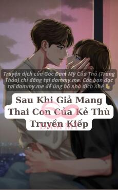 Sau Khi Giả Mang Thai Con Của Kẻ Thù Truyền Kiếp