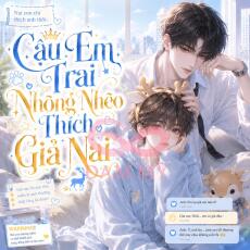 Cậu Em Trai Nhõng Nhẽo Thích Giả Nai