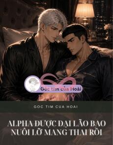 Alpha Được Đại Lão Bao Nuôi Lỡ Mang Thai Rồi