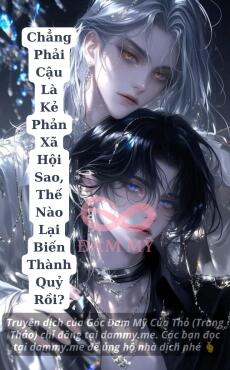Chẳng Phải Cậu Là Kẻ Phản Xã Hội Sao, Thế Nào Lại Biến Thành Quỷ Rồi?