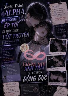 Xuyên Thành Alpha, Hệ Thống Ép Tôi Đi Phá Hủy Cốt Truyện Nhưng Anh Trai Lại Cứ Luôn Động Dục