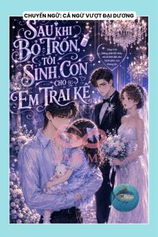 SAU KHI BỎ TRỐN, TÔI SINH CON CHO EM TRAI KẾ