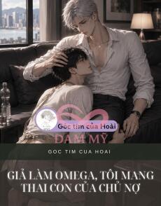 Giả Làm Omega, Tôi Mang Thai Con Của Chủ Nợ