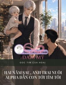 Hai Năm Sau, Anh Trai Nuôi Alpha Dẫn Con Tới Tìm Tôi