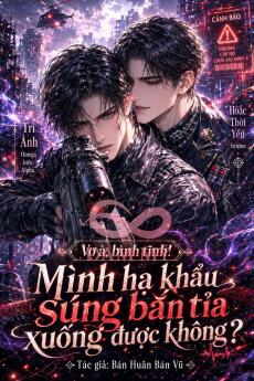 Vợ À Bình Tĩnh! Mình Hạ Khẩu Súng Bắn Tỉa Xuống Được Không?/Chuyển Thành A Cũng Chẳng Sao! Vẫn Không Chạy Khỏi Cưỡng Chế Yêu