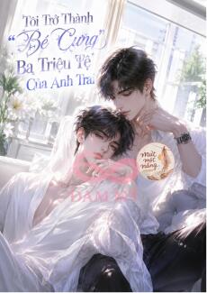 Tôi Trở Thành "Bé Cưng" Ba Triệu Tệ Của Anh Trai