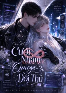 Sau Khi Cưới Nhầm Omega Của Đối Thủ