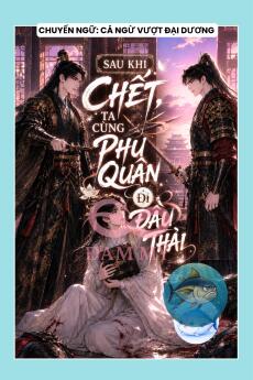 SAU KHI CHẾT, TA CÙNG PHU QUÂN ĐI ĐẦU THAI