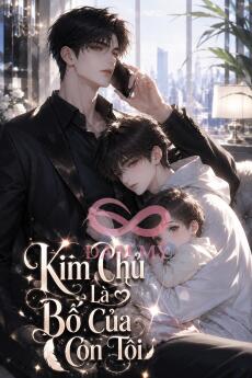 Kim Chủ Là Bố Của Con Tôi