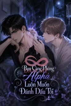 Bạn Cùng Phòng Alpha Luôn Muốn Đánh Dấu Tôi