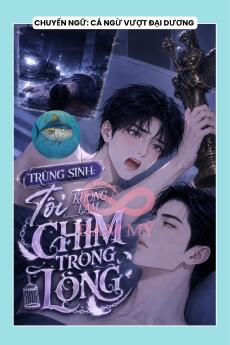 TRÙNG SINH: TÔI KHÔNG LÀM CHIM TRONG LỒNG
