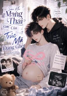 [ABO] Sau Khi Mang Thai Con Của Trúc Mã Đáng Ghét