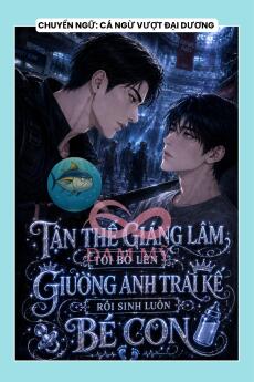 TẬN THẾ GIÁNG LÂM, TÔI BÒ LÊN GIƯỜNG ANH TRAI KẾ RỒI SINH LUÔN BÉ CON