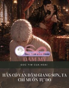 Hắn Có Vạn Dặm Giang Sơn, Ta Chỉ Muốn Tự Do