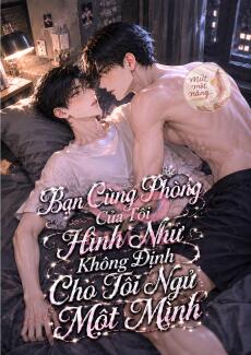 Bạn Cùng Phòng Của Tôi Hình Như Không Định Cho Tôi Ngủ Một Mình