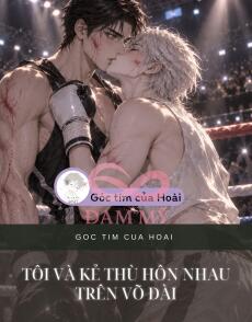 Tôi Và Kẻ Thù Hôn Nhau Trên Võ Đài
