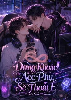 Đừng Khoác Acc Phụ, Sẽ Thoát Ế