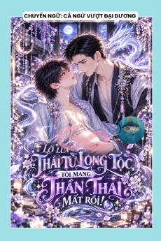 LỠ LỪA THÁI TỬ LONG TỘC, TÔI MANG THẦN THAI MẤT RỒI!