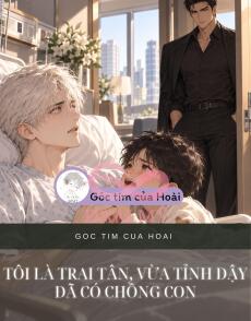 TÔI LÀ TRAI TÂN, VỪA TỈNH DẬY ĐÃ CÓ CHỒNG CON