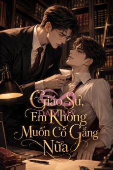 Giáo Sư, Em Không Muốn Cố Gắng Nữa