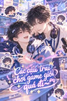 Các cậu trai chơi game giỏi quá đi~