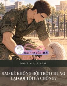 SAO KẺ KHÔNG ĐỘI TRỜI CHUNG LẠI GỌI TÔI LÀ CHỒNG?