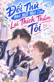 Đối Thủ Một Mất Một Còn Lại Thích Thầm Tôi