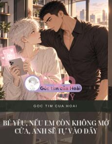 BÉ YÊU, NẾU EM CÒN KHÔNG MỞ CỬA, ANH SẼ TỰ VÀO ĐẤY
