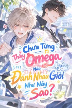 Chưa Từng Thấy Omega Nào Đánh Nhau Giỏi Như Này Sao?
