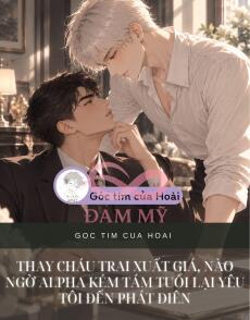 THAY CHÁU TRAI XUẤT GIÁ, NÀO NGỜ ALPHA KÉM TÁM TUỔI LẠI YÊU TÔI ĐẾN PHÁT ĐIÊN